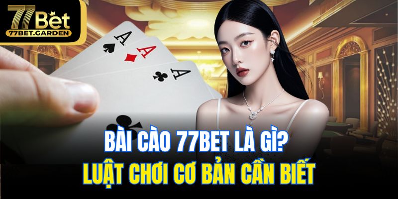 Bài cào 77bet là gì? Luật chơi cơ bản cần biết