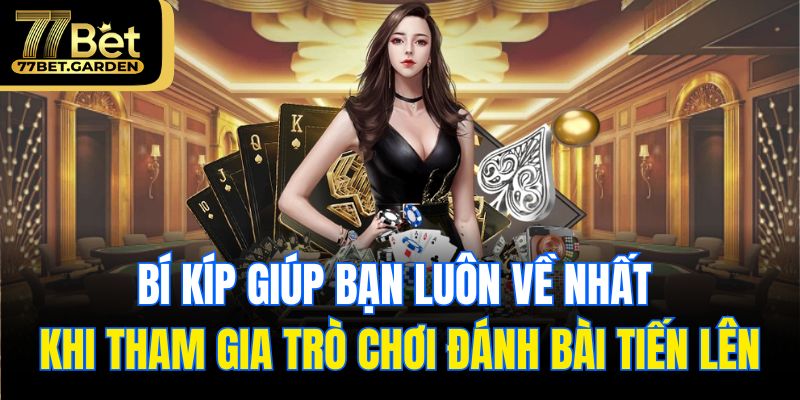 Bí kíp giúp bạn luôn về nhất khi tham gia trò chơi đánh bài tiến lên