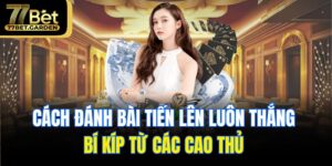cách đánh bài tiến lên luôn thắng