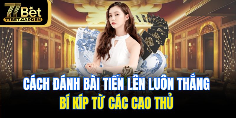 cách đánh bài tiến lên luôn thắng