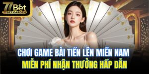 chơi game bài tiến lên miền nam miễn phí