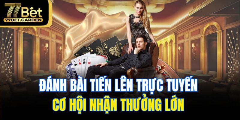 Đánh bài tiến lên trực tuyến nhận thưởng lớn 