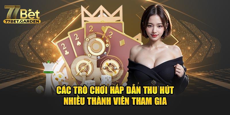 Các danh mục trò chơi 77bet đang được ưa chuộng nhất hiện nay