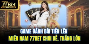game đánh bài tiến lên miền Nam