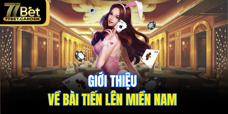 Giới thiệu về bài tiến lên miền nam 