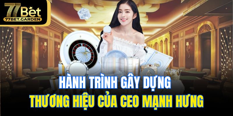 Hành trình gây dựng thương hiệu của CEO Mạnh Hưng
