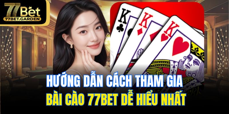 Hướng dẫn cách tham gia bài cào 77bet dễ hiểu nhất