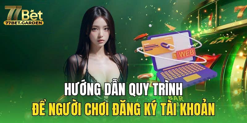 Hướng dẫn cách đăng ký 77bet thành công chỉ với 3 bước