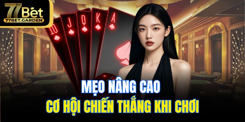 Mẹo nâng cao cơ hội chiến thắng khi chơi
