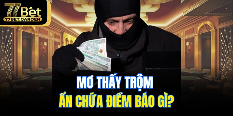 Mơ thấy trộm ẩn chứa điềm báo gì?