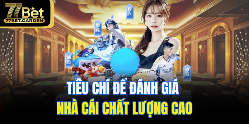 Tiêu chí để đánh giá nhà cái chất lượng cao