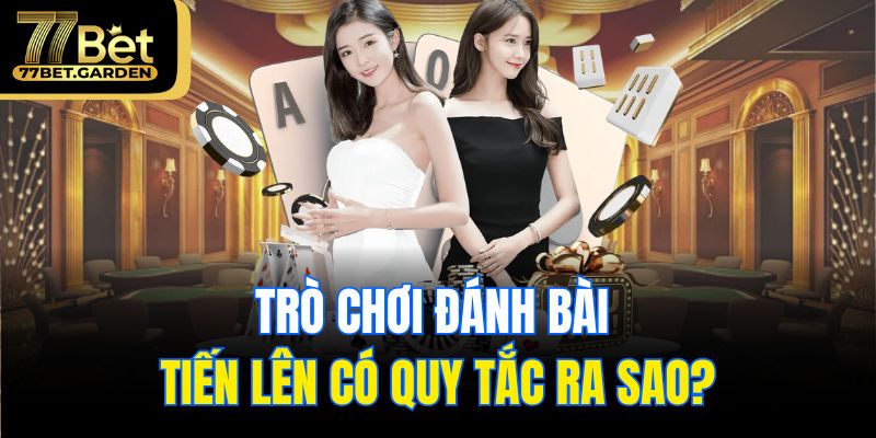 Trò chơi đánh bài tiến lên có quy tắc ra sao?